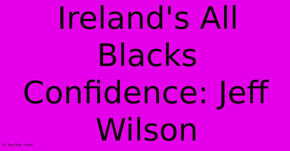 Ireland's All Blacks Confidence: Jeff Wilson