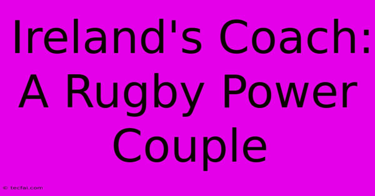 Ireland's Coach: A Rugby Power Couple 