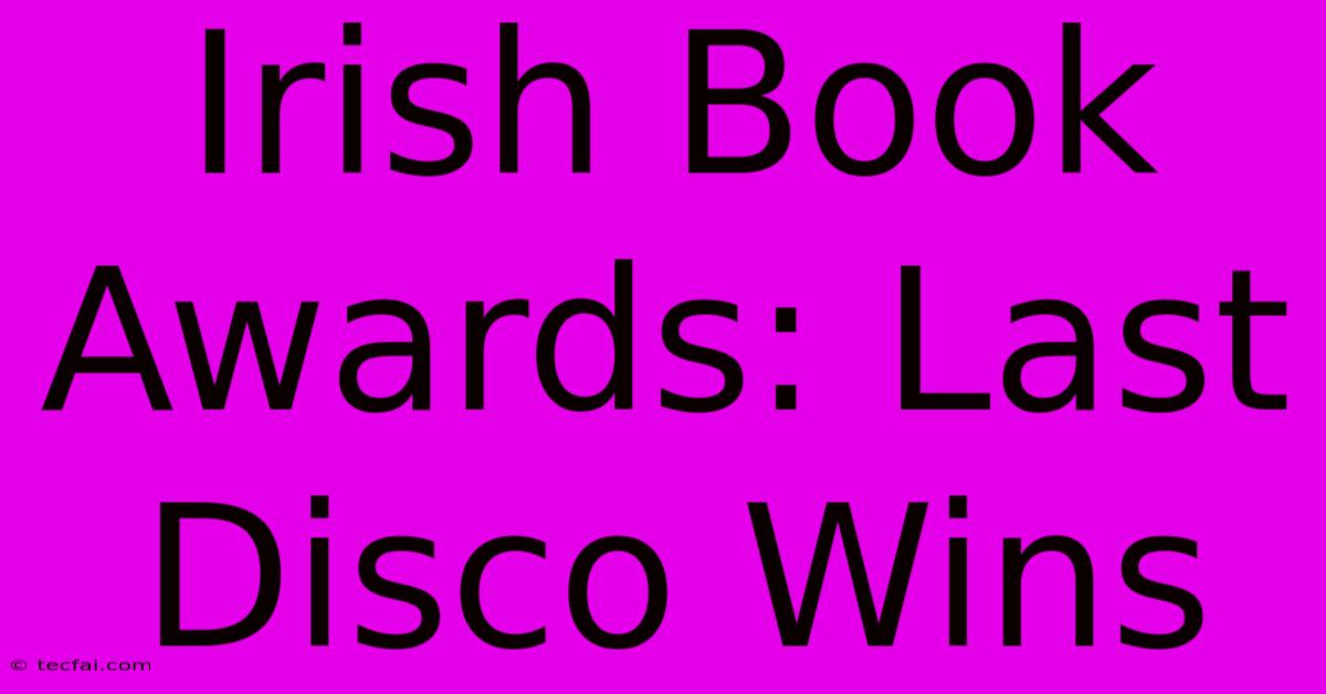 Irish Book Awards: Last Disco Wins