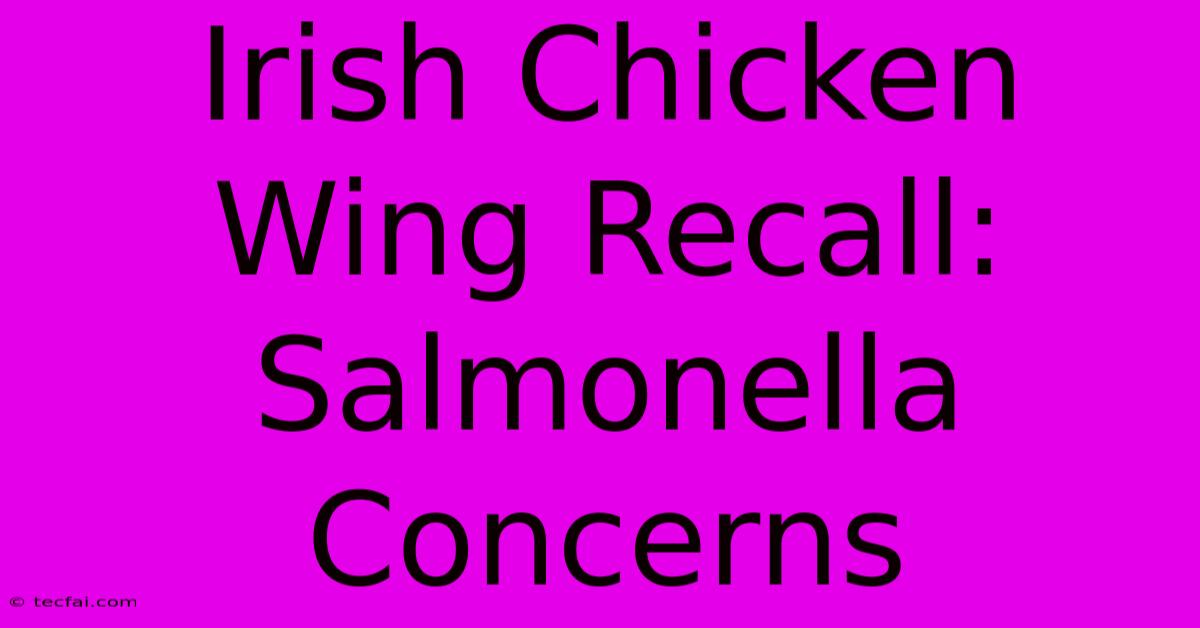 Irish Chicken Wing Recall: Salmonella Concerns