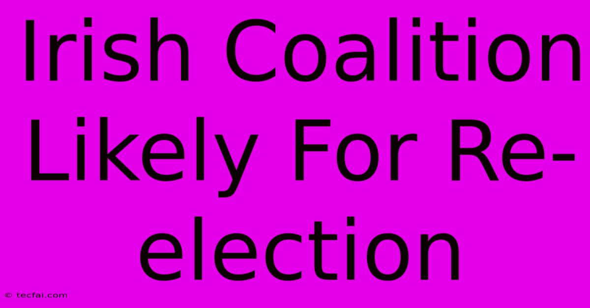 Irish Coalition Likely For Re-election