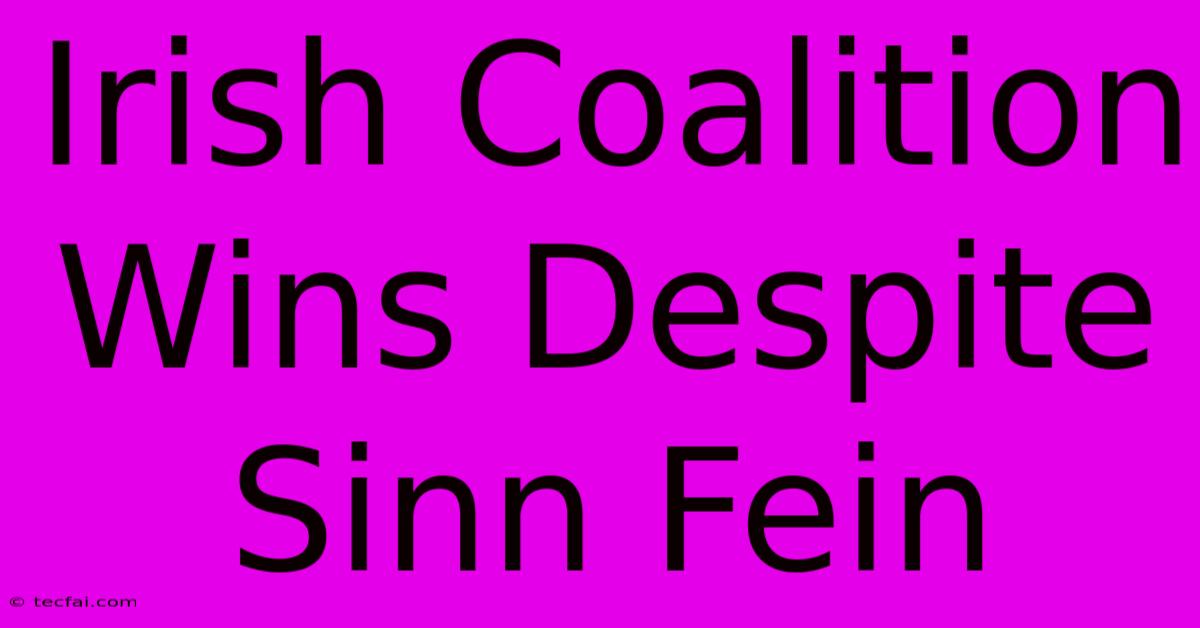 Irish Coalition Wins Despite Sinn Fein