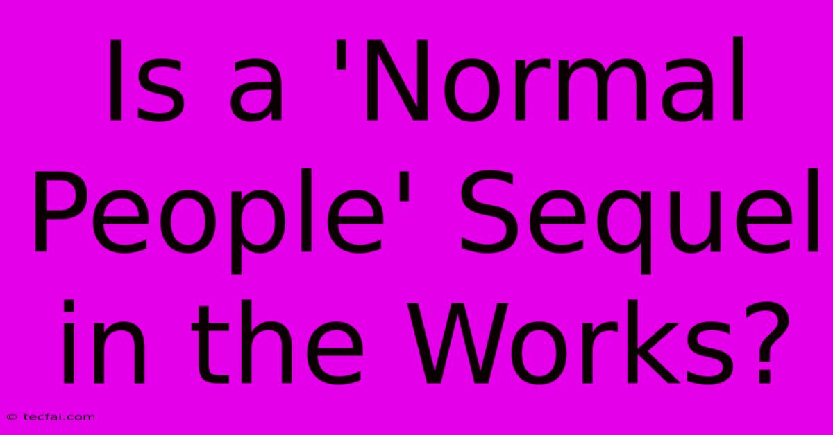 Is A 'Normal People' Sequel In The Works?