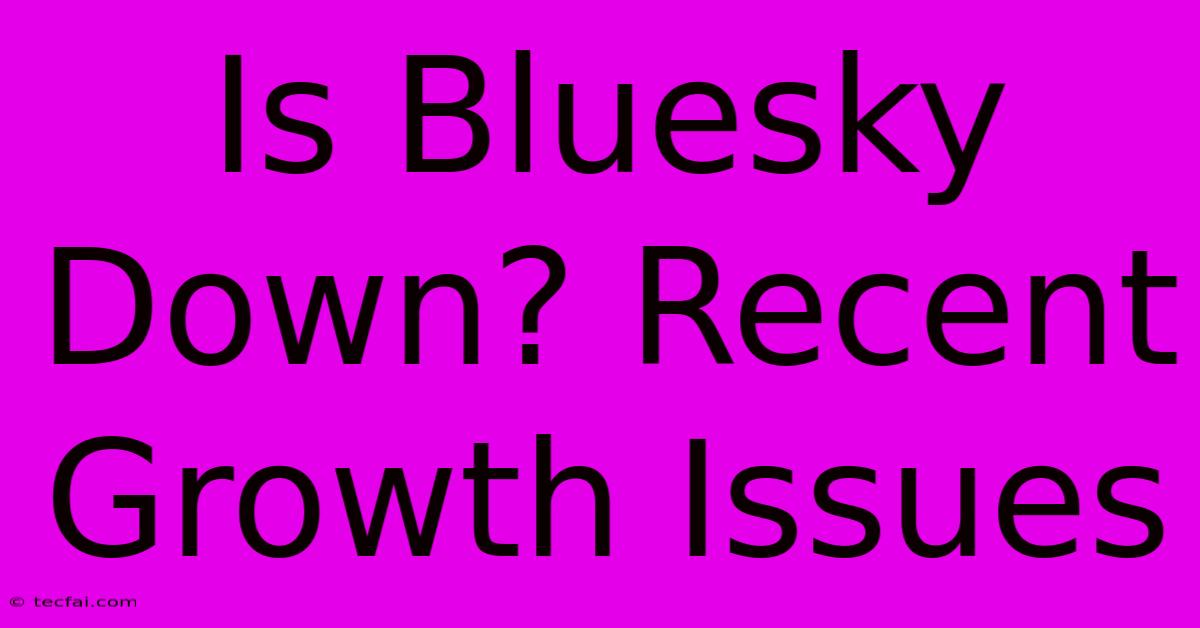 Is Bluesky Down? Recent Growth Issues