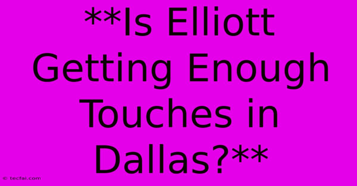 **Is Elliott Getting Enough Touches In Dallas?**