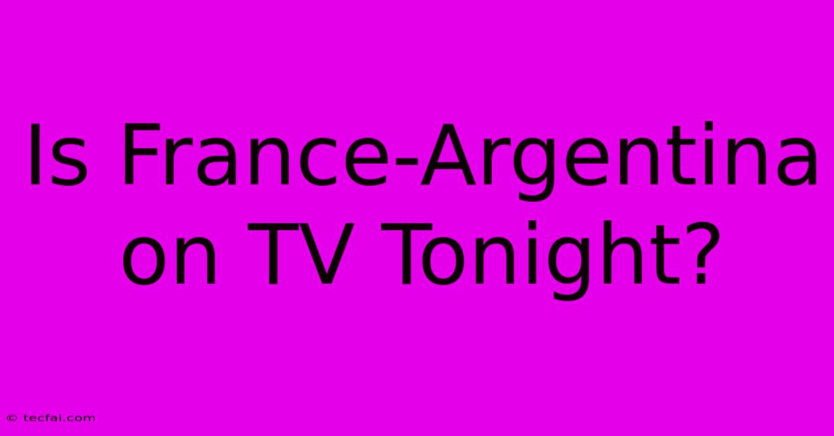 Is France-Argentina On TV Tonight?