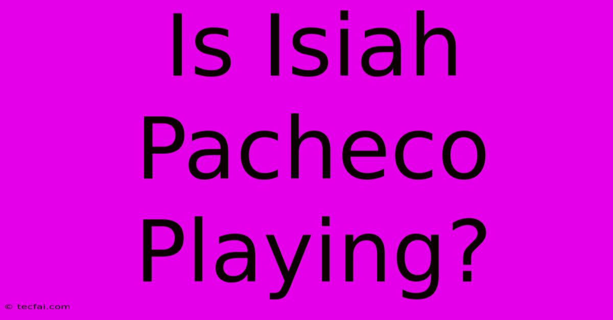 Is Isiah Pacheco Playing?