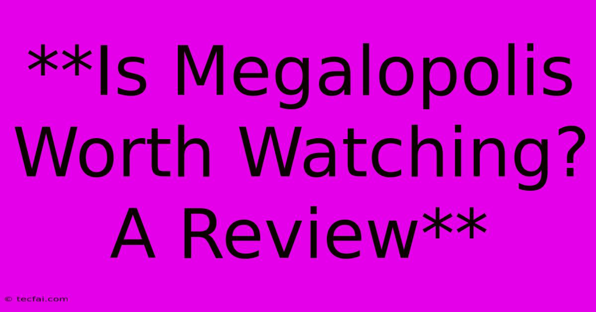 **Is Megalopolis Worth Watching? A Review**