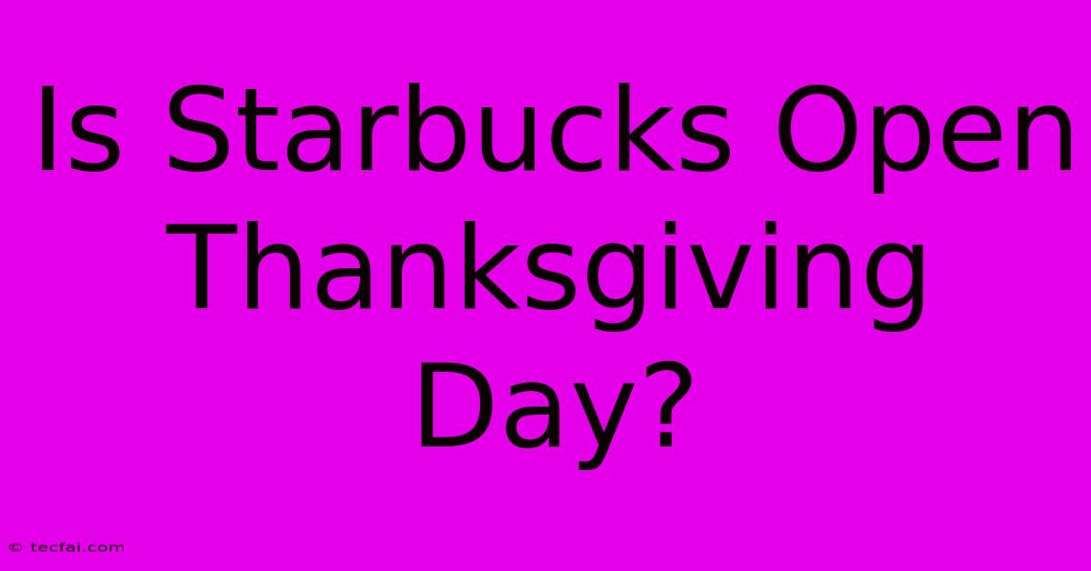 Is Starbucks Open Thanksgiving Day?