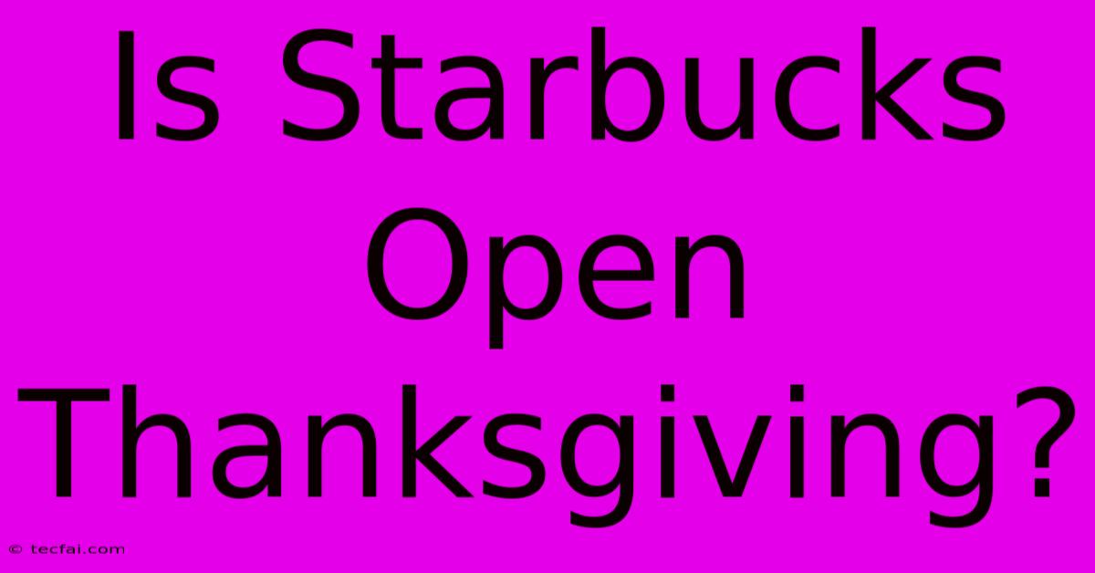 Is Starbucks Open Thanksgiving?