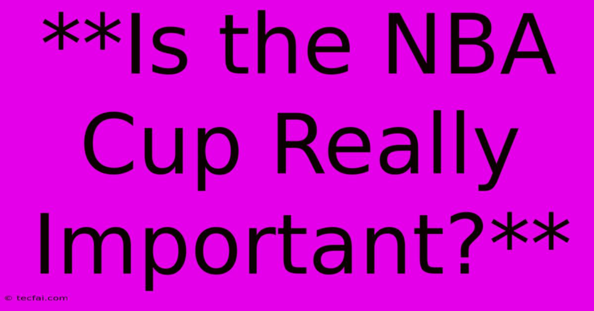 **Is The NBA Cup Really Important?**