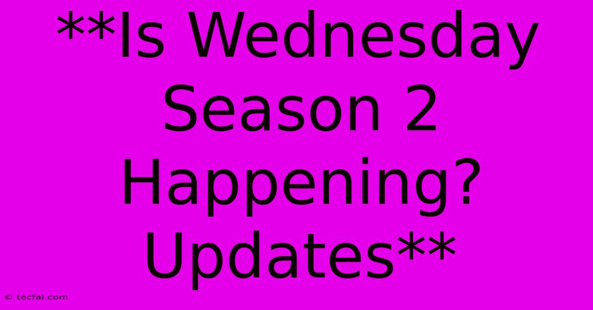 **Is Wednesday Season 2 Happening? Updates**