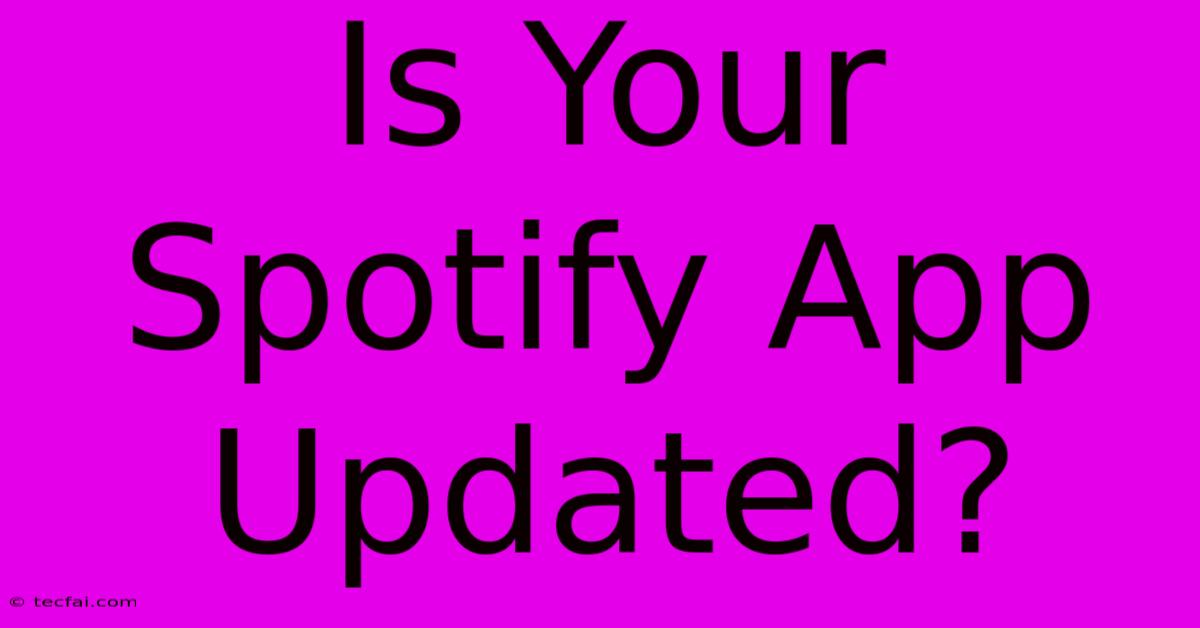 Is Your Spotify App Updated?