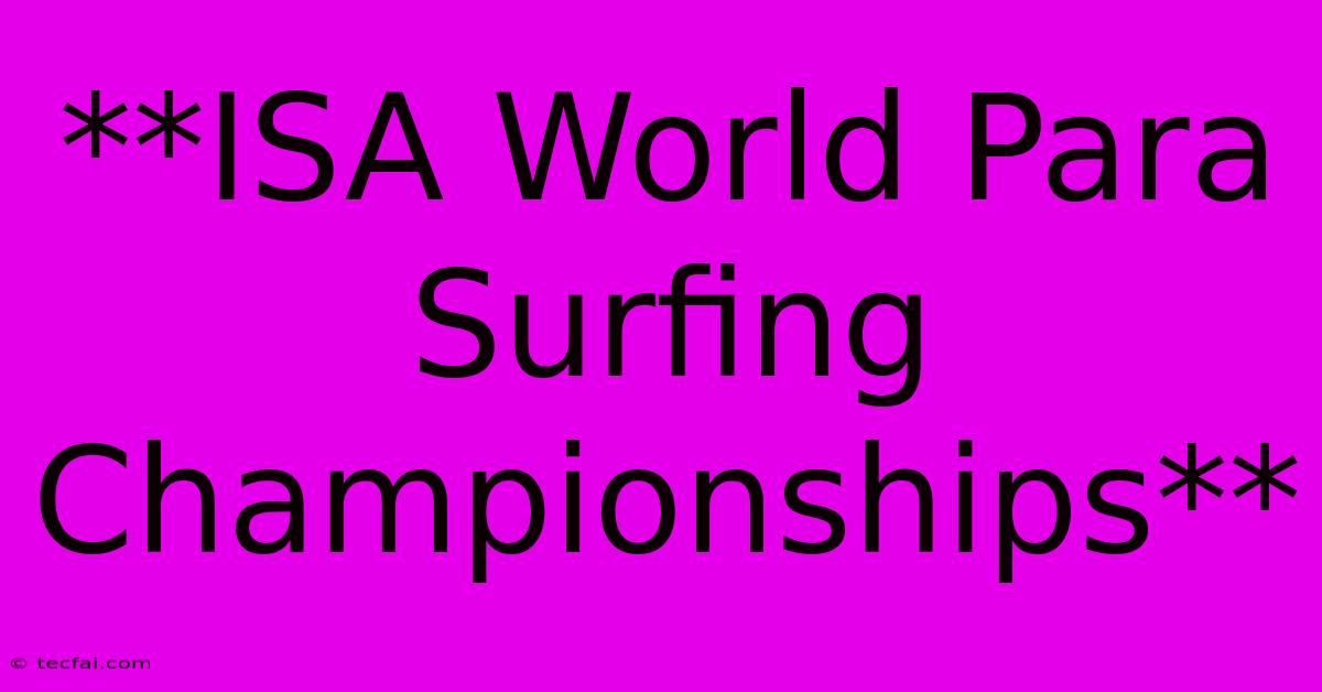 **ISA World Para Surfing Championships**