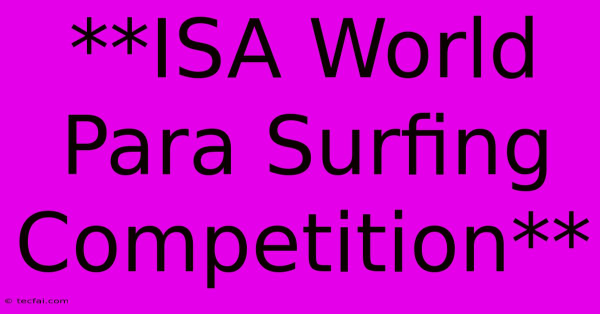 **ISA World Para Surfing Competition**