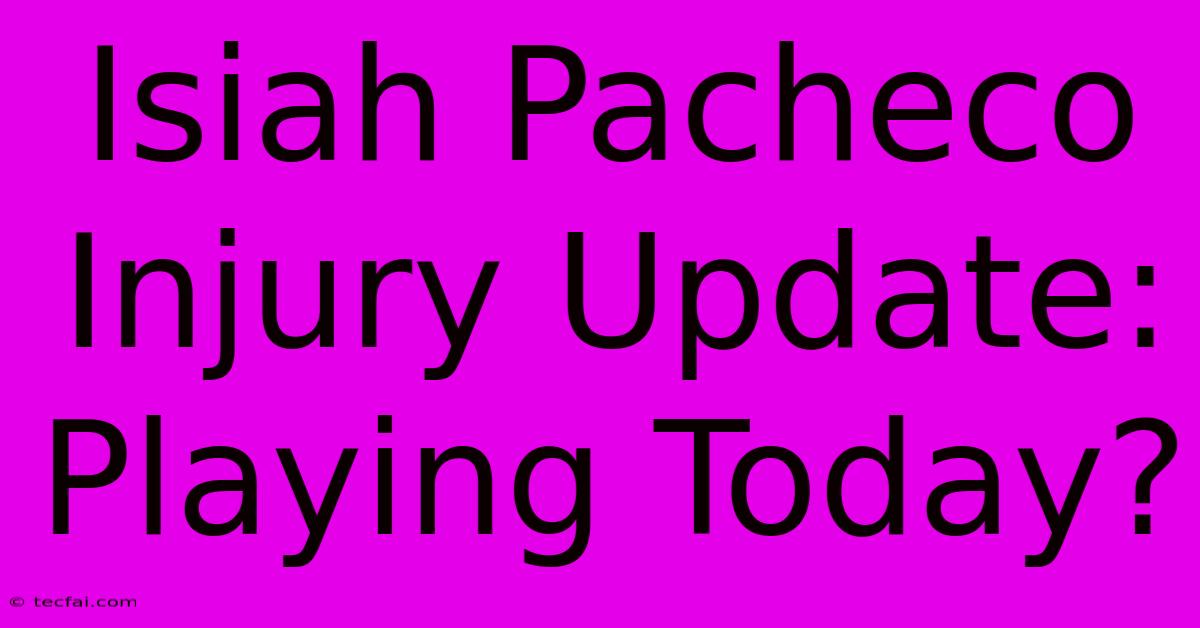 Isiah Pacheco Injury Update: Playing Today?