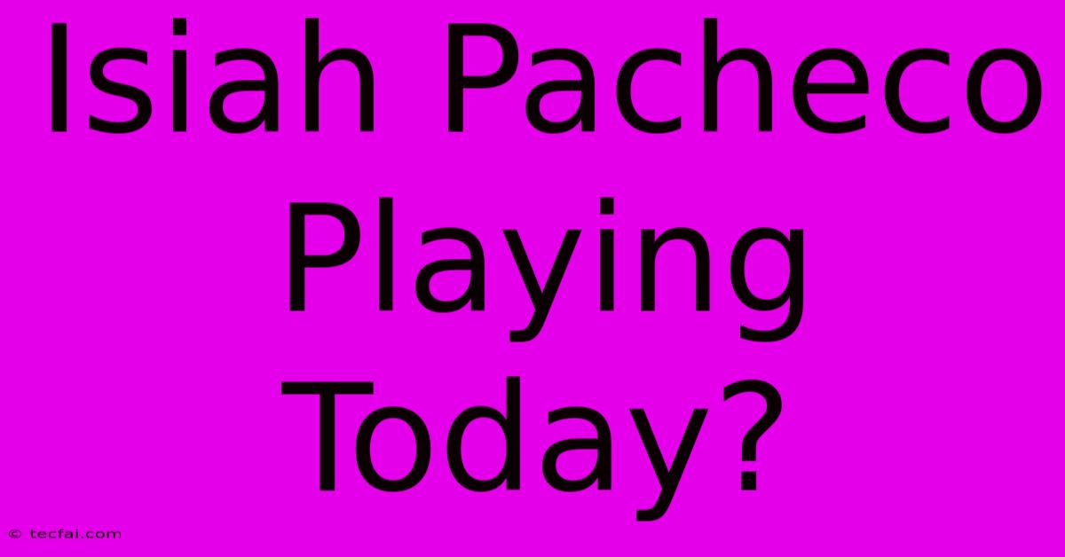 Isiah Pacheco Playing Today?