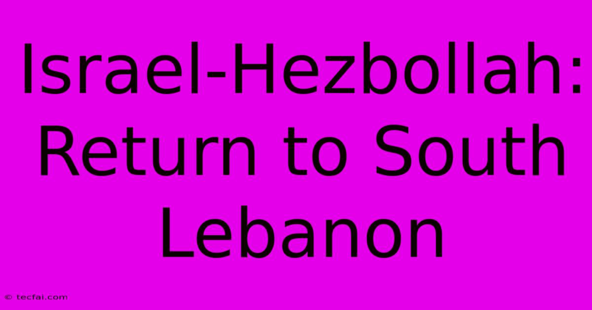 Israel-Hezbollah: Return To South Lebanon