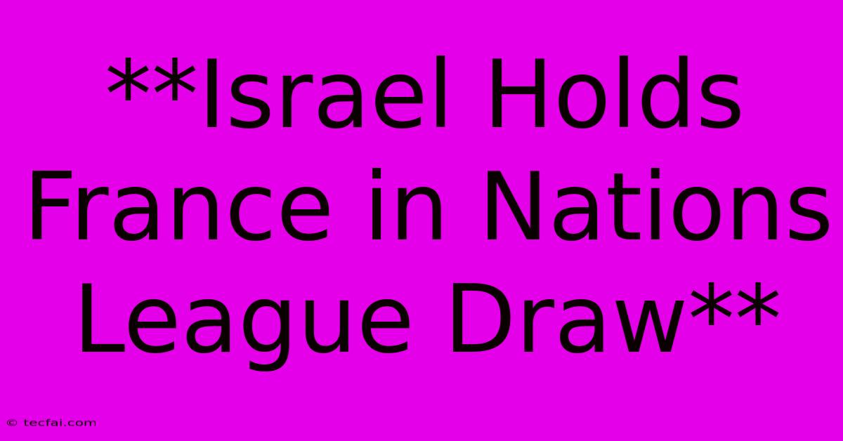 **Israel Holds France In Nations League Draw** 