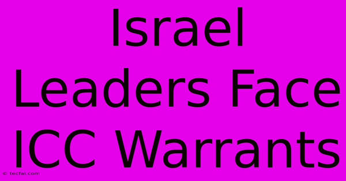 Israel Leaders Face ICC Warrants