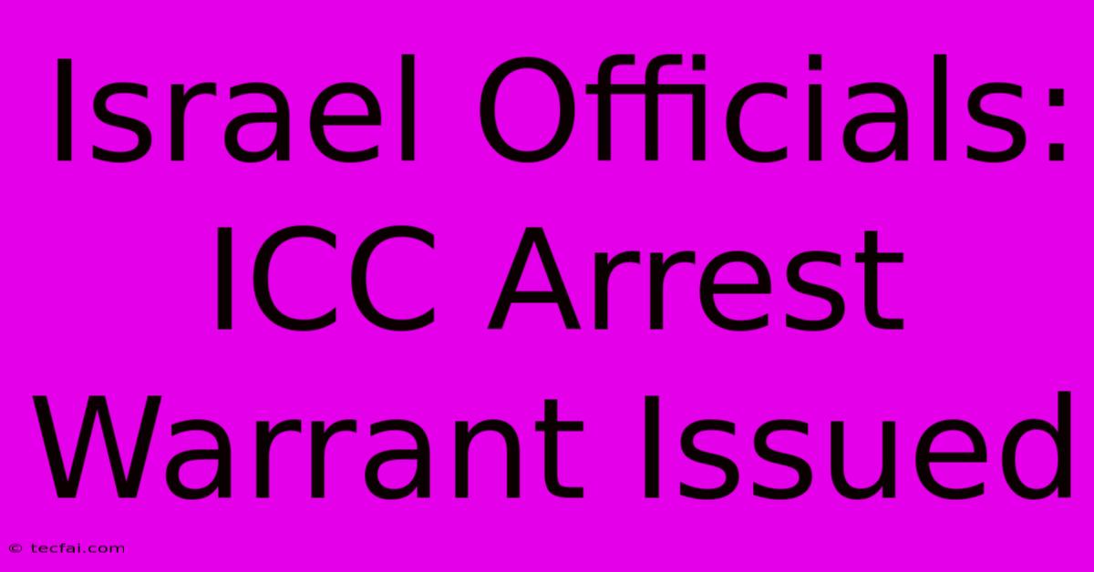 Israel Officials: ICC Arrest Warrant Issued