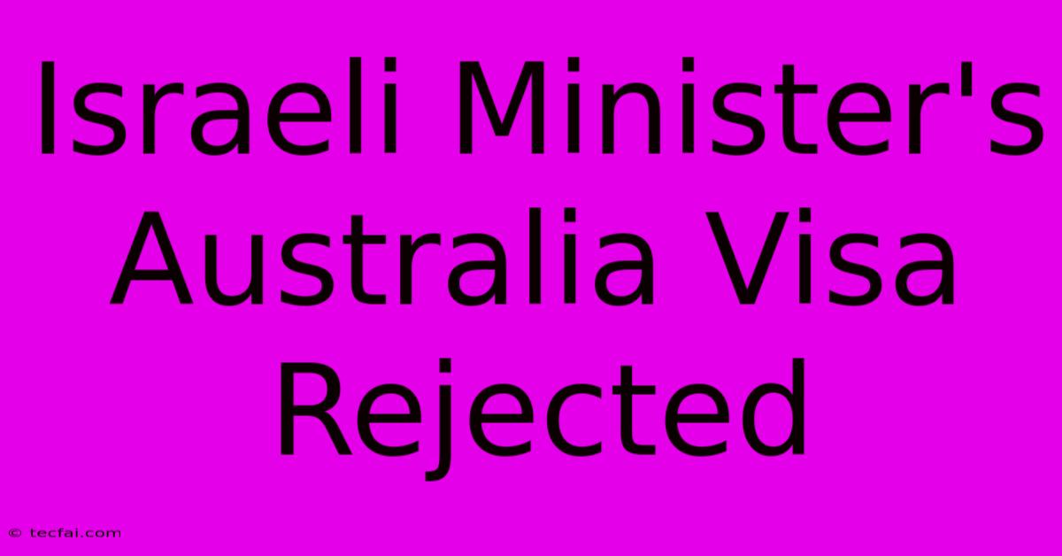 Israeli Minister's Australia Visa Rejected