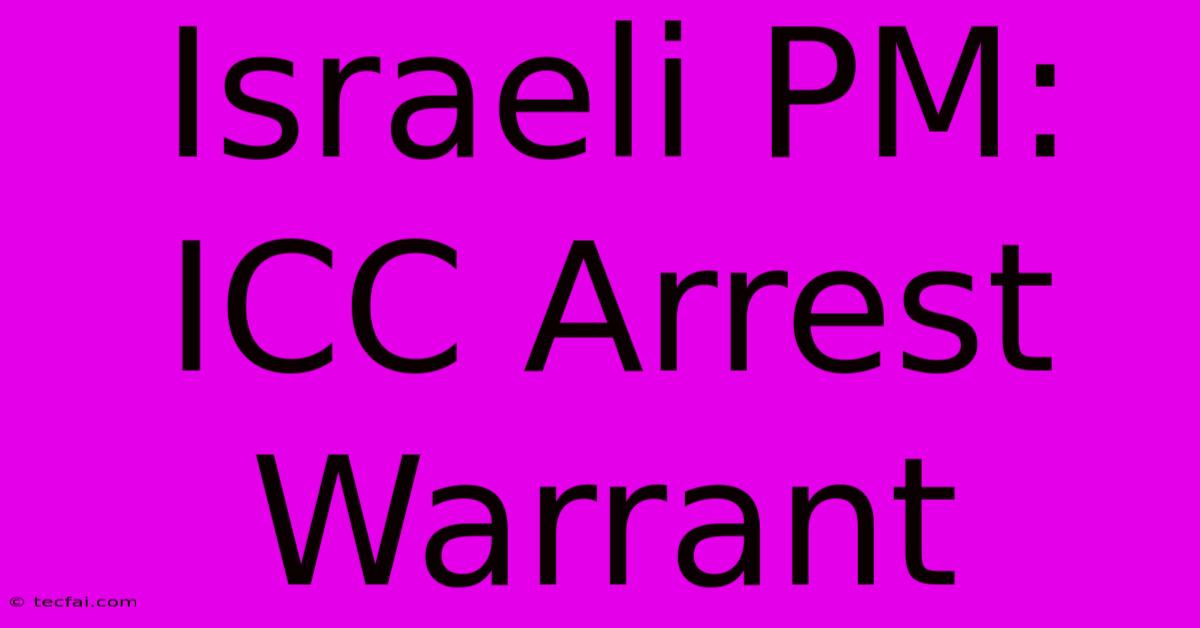 Israeli PM: ICC Arrest Warrant