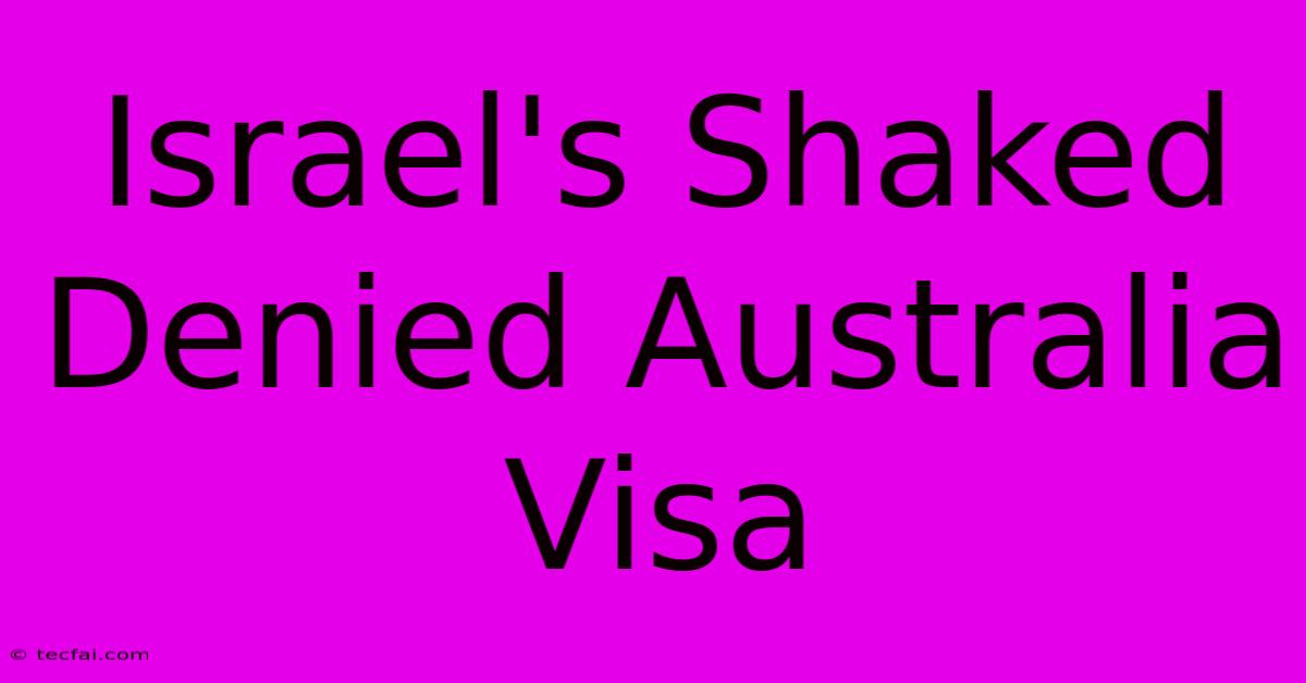 Israel's Shaked Denied Australia Visa