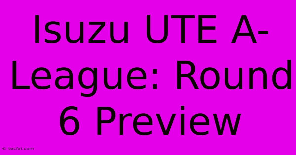 Isuzu UTE A-League: Round 6 Preview