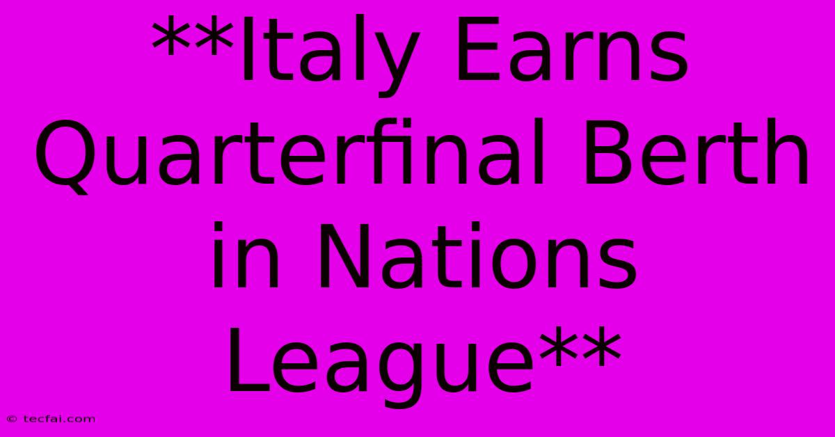 **Italy Earns Quarterfinal Berth In Nations League**