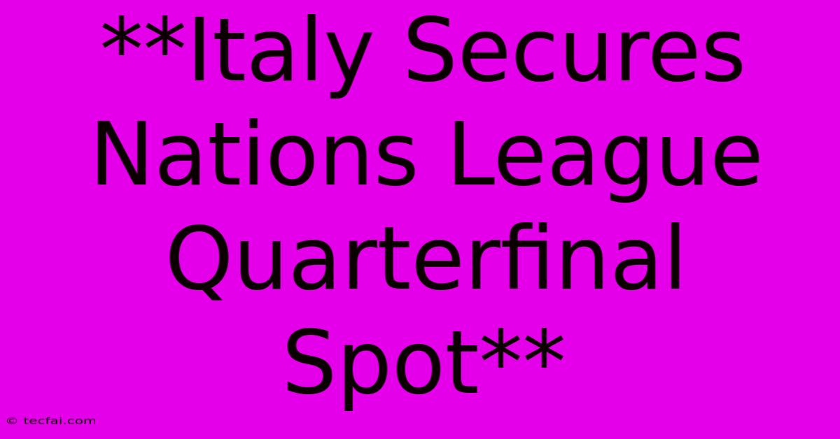 **Italy Secures Nations League Quarterfinal Spot**