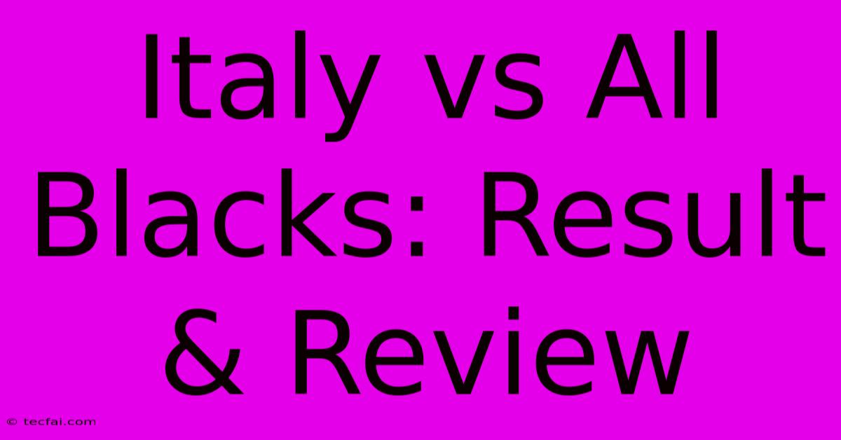 Italy Vs All Blacks: Result & Review