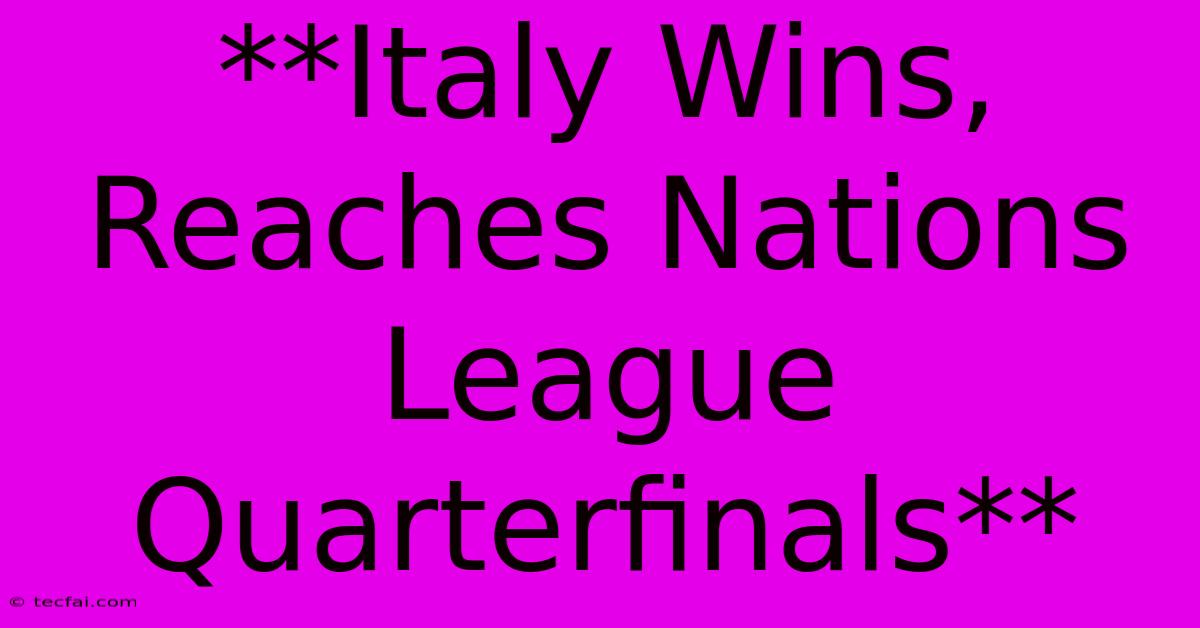 **Italy Wins, Reaches Nations League Quarterfinals** 