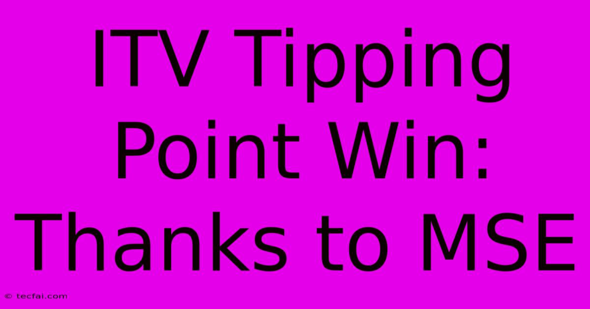 ITV Tipping Point Win: Thanks To MSE