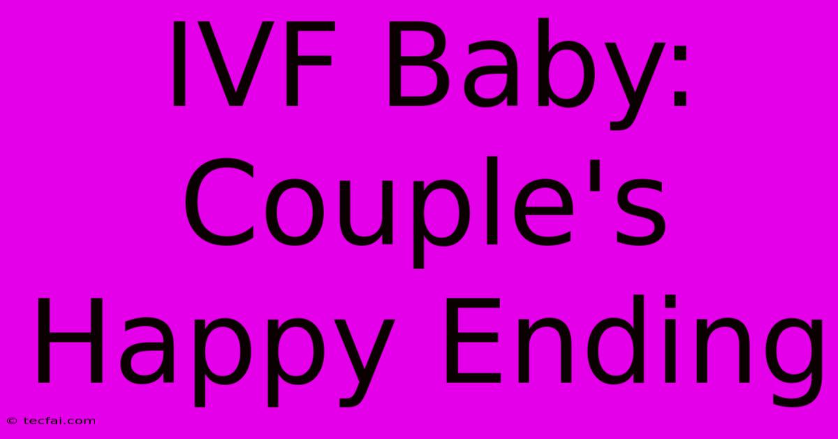 IVF Baby: Couple's Happy Ending