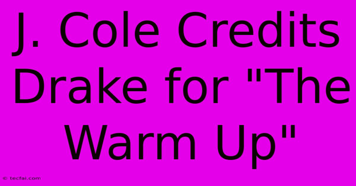 J. Cole Credits Drake For 