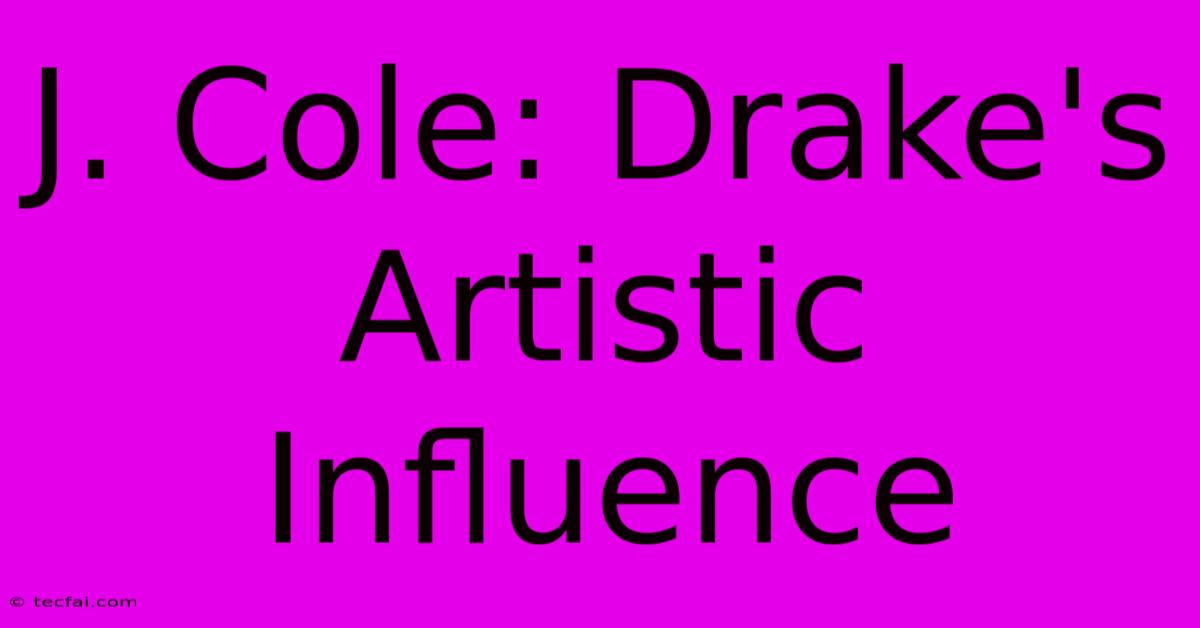 J. Cole: Drake's Artistic Influence