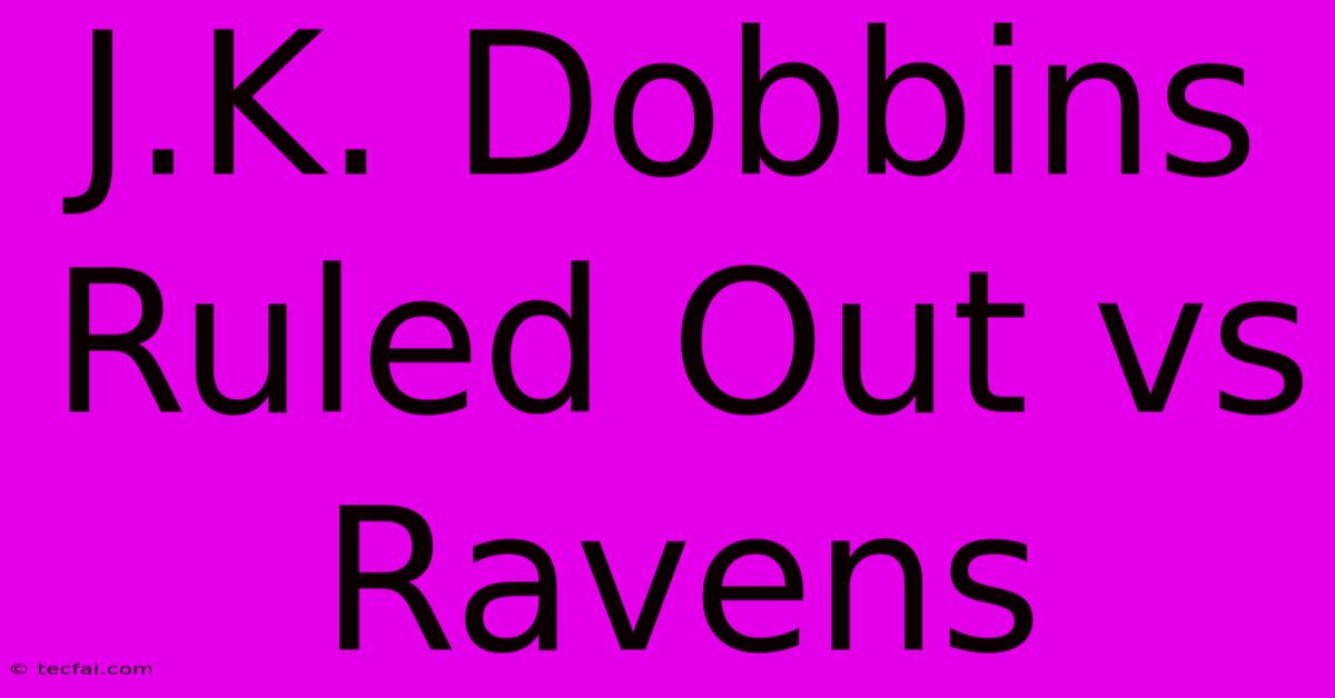 J.K. Dobbins Ruled Out Vs Ravens