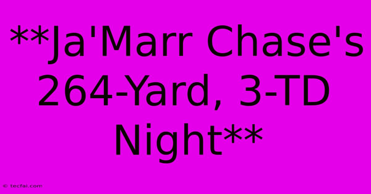 **Ja'Marr Chase's 264-Yard, 3-TD Night**