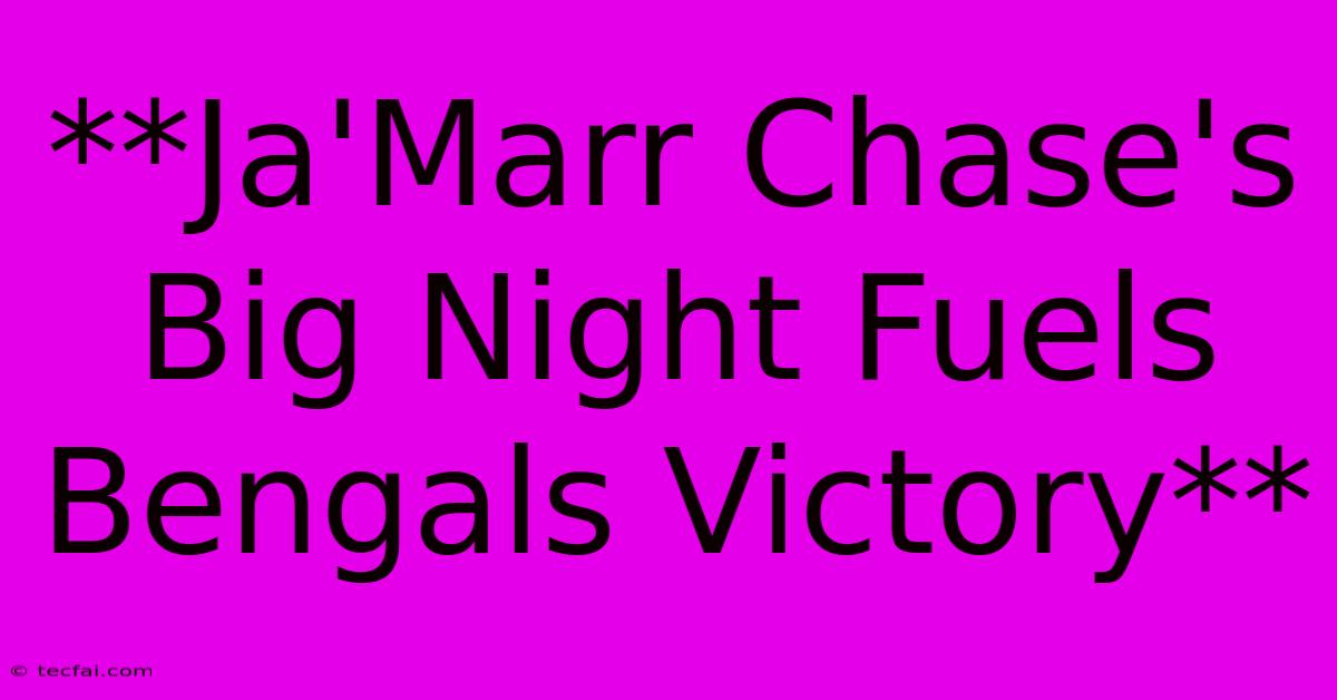 **Ja'Marr Chase's Big Night Fuels Bengals Victory** 