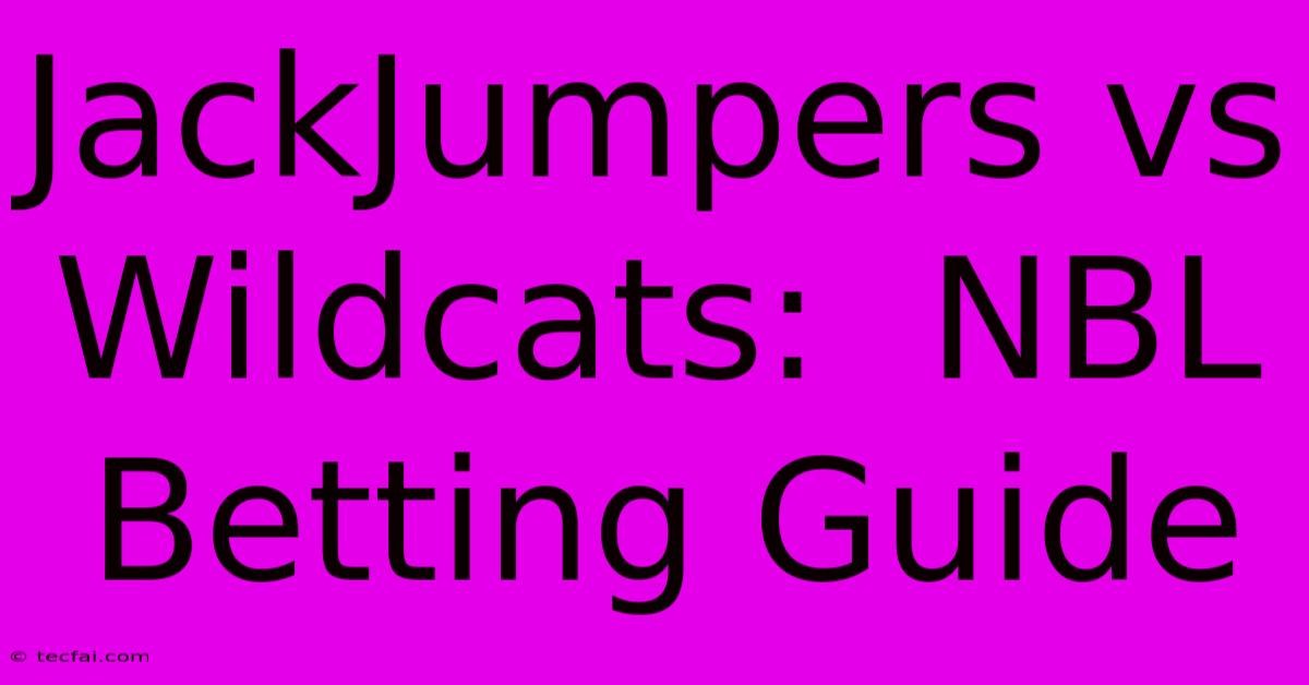 JackJumpers Vs Wildcats:  NBL Betting Guide 