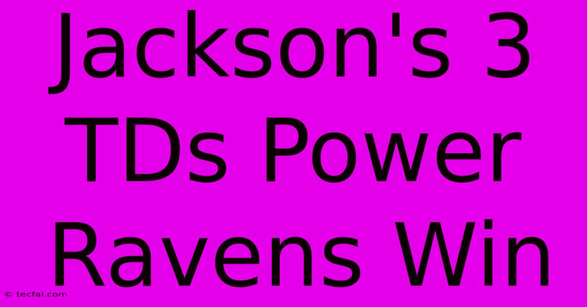 Jackson's 3 TDs Power Ravens Win