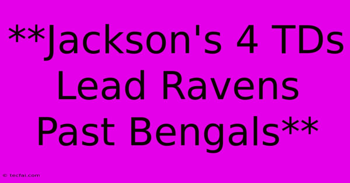 **Jackson's 4 TDs Lead Ravens Past Bengals**