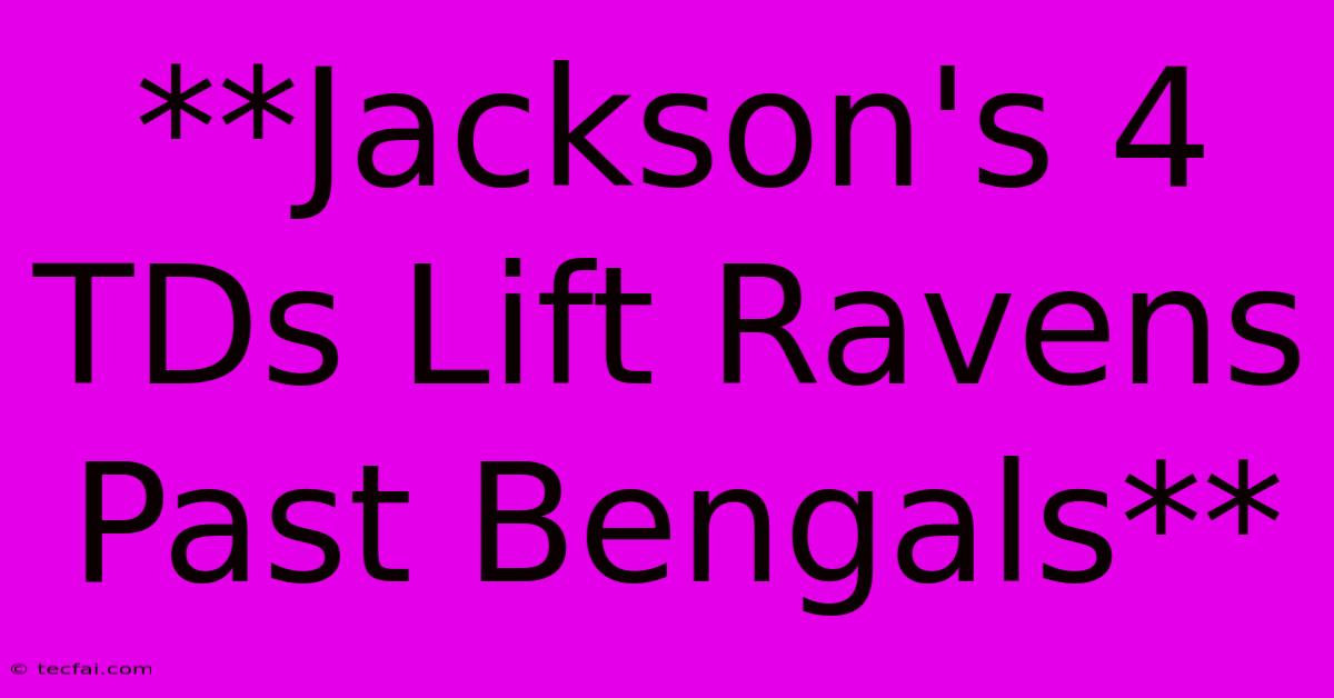 **Jackson's 4 TDs Lift Ravens Past Bengals**