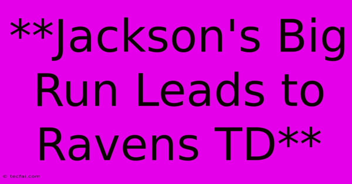 **Jackson's Big Run Leads To Ravens TD**