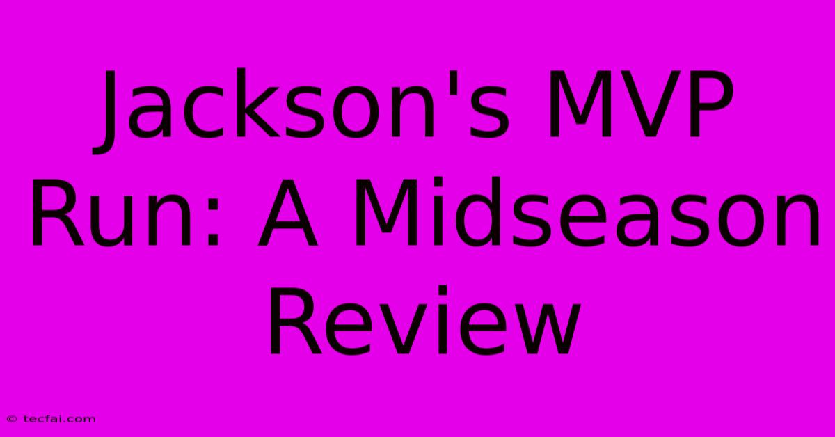 Jackson's MVP Run: A Midseason Review 