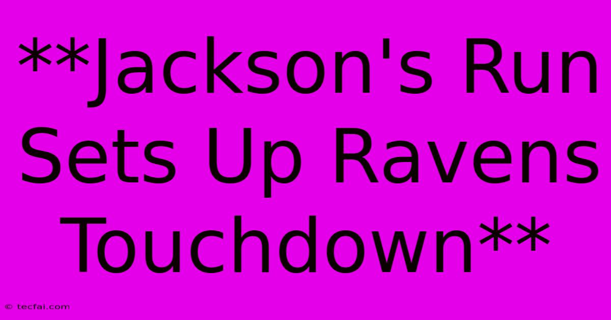 **Jackson's Run Sets Up Ravens Touchdown**