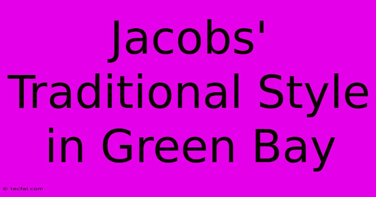 Jacobs' Traditional Style In Green Bay