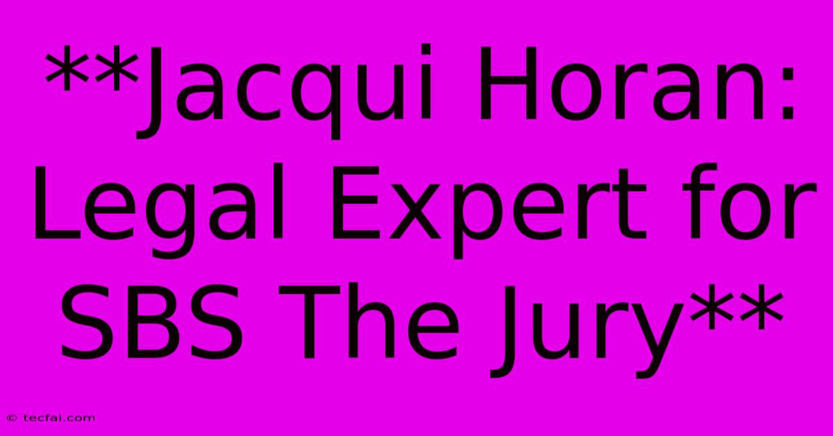 **Jacqui Horan: Legal Expert For SBS The Jury**