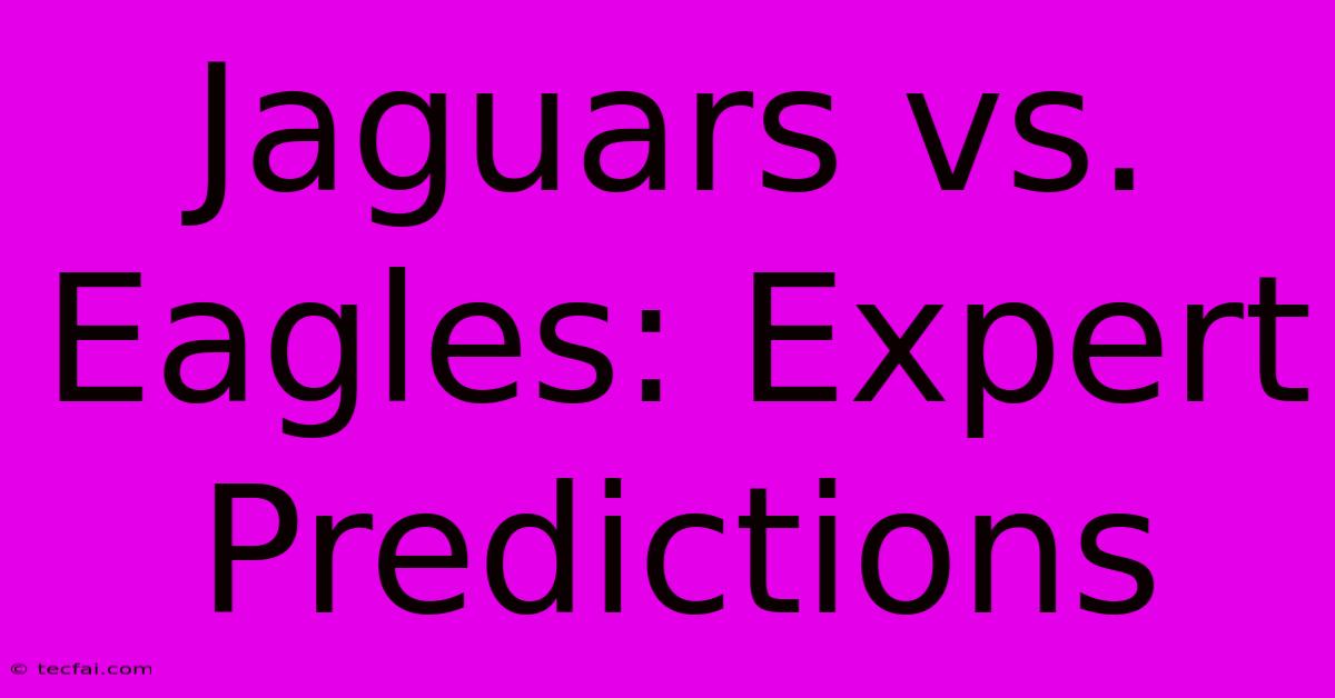 Jaguars Vs. Eagles: Expert Predictions